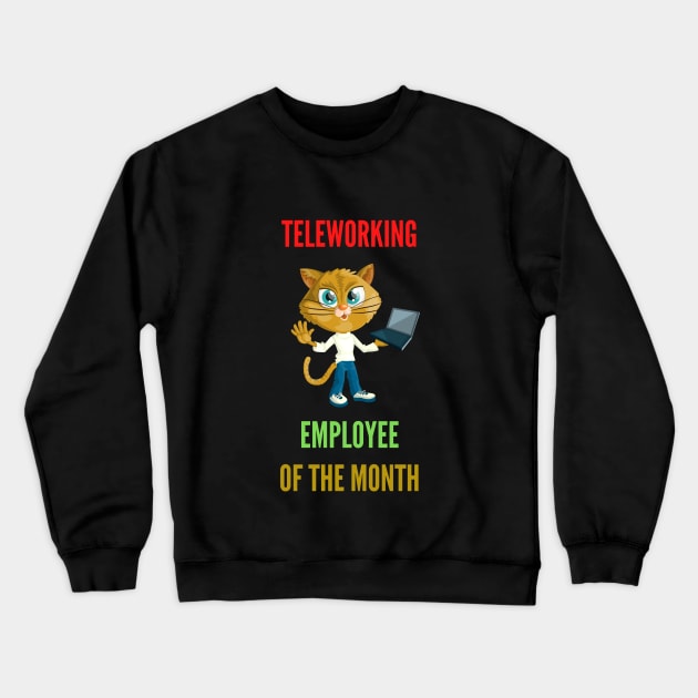 Teleworking - Employee of the Month - The Cat IV Crewneck Sweatshirt by gmonpod11@gmail.com